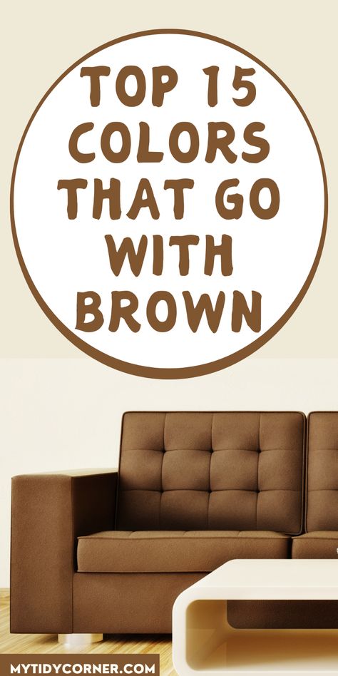 Brown couch, cream background and text overlay about colors that match brown in home decor. Browns And Neutrals Home Decor, What Colors Go With Brown, Pairing Colors, Cottage Core Interior, Brown Leather Furniture, Brown Paint Colors, Grey Walls Living Room, Decorating Tips And Tricks, Tan Walls