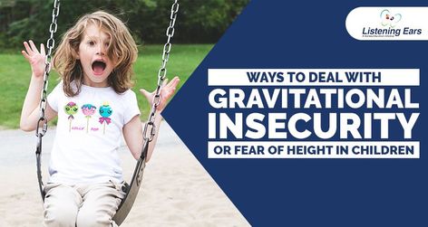 Ways to Deal With Gravitational Insecurity or Fear of Height in Children Gravitational Insecurity Activities, Sensory Integration Therapy, Fear Of Heights, Fear Of Falling, Irrational Fear, Listening Ears, Gross Motor Activities, Sensory Integration, Motor Activities