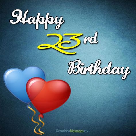 23rd Birthday messages Happy 23 Birthday Quotes, 23 Birthday Quotes, Happy Birthday 23, Birthday Balloons Pictures, Happy 23rd Birthday, Birthday Wishes For Son, Birthday Quotes For Daughter, Birthday Quotes For Me, Happy Birthday Celebration