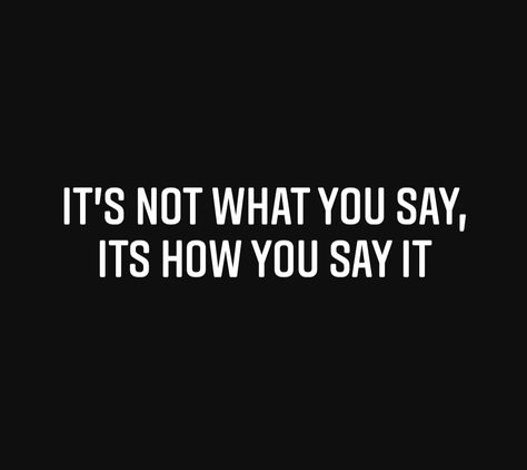 Its Not What You Say Its How You Say It, Mind Your Words Before You Speak, Speak Up Quotes, Weakness Quotes, Think Before You Speak, Say What You Mean, Motivation Monday, Talk Too Much, Personal Transformation