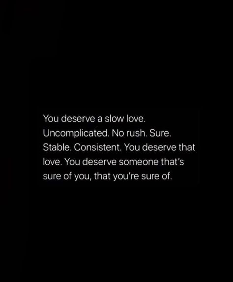 You Deserve A Slow Love Quote, You Deserve Kindness Quotes, You Dont Deserve This, You Deserve A Slow Love, We All Deserve To Be Loved, You Deserve It All Quotes, You Deserve To Be Filled The Same Way You Pour, You Deserve All The Good Things, You Deserve The Best