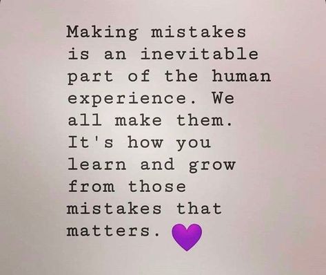 Making mistakes is an inevitable prt of the human experience. We all make mistakes.  It’s how you learn and grow from those mistakes that matter. Humans Make Mistakes Quotes, Grow From Your Mistakes Quotes, Mistakes Learning Quotes, When You Make A Mistake Quotes, We Are Human We Make Mistakes, Learn From Experience Quotes, Quotes About Making Mistakes Learning, Making Mistakes Quotes Lessons Learned, We All Make Mistakes Quotes