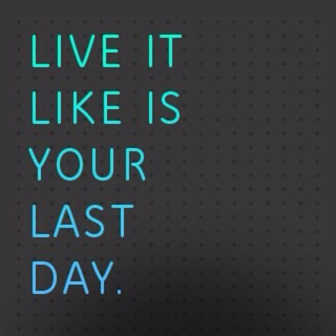 Live it Like it's Your Last Day Last Day Quotes, Fast Day, The Last Day, Live Your Life, Lessons Learned, Real Talk, Just Do It, Last Day, Quote Of The Day