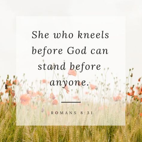 She Who Kneels Before God Can Stand Before Anyone, She Who Kneels Before God Can Stand, Christian Social Media, Stand Quotes, Biblical Women, Jesus Smiling, Romans 8 31, Kneeling In Prayer, Godly Things