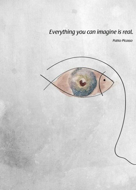 "Everything you can imagine is real." -Pablo Picasso Eye, fish or face? Happiness Inspiration, Artist Quotes, Creativity Quotes, Short Quotes, A Drawing, Pablo Picasso, The Words, Beautiful Words, Words Quotes