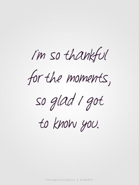 I’m so thankful for the moments, so glad I got to know you. lovequotespics Best Senior Quotes, Fun Words To Say, Know Yourself Quotes, Short Meaningful Quotes, Sayings And Quotes, Thankful Quotes, Cute Phrases, Thank You Quotes, Quotes About Love