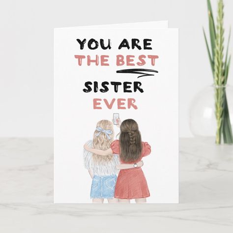 You Are The Best Sister Ever Card Personalise for your special sister or hermana (little or big) to create a unique gift. A perfect way to show her how amazing she is every day. Text is editable or can be deleted. National Sisters Day, Best Sister Ever, Sister Day, Motivational Cards, Lil Sister, Dad Birthday Card, Funny Greetings, Sister Quotes, Best Sister