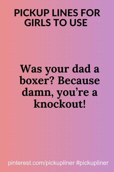 Was your dad a boxer? Because damn, you’re a knockout!  #pickuplinesforgirls #pickuplinesforgirlstouse #pickuplinesforgirlsfunny #pickuplinesgirlscute #pickuplinesforgirlshilarious #pickupliner Rare Pick Up Lines, Pickup Lines For Girls To Use On Guys, Female Pick Up Lines, Pick A Number Questions, Number Questions, Best Flirting Lines, Flirting Lines, Clever Pick Up Lines, Cute Love Poems