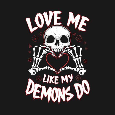 Check out this awesome 'Love+Me+Like+My+Demons+Do' design on @TeePublic! Love Me Like My Demons Do, Demon Love, My Demons, Creation Art, Inner Demons, Pop Art Wallpaper, Demon Art, Love Me Like, Music Humor