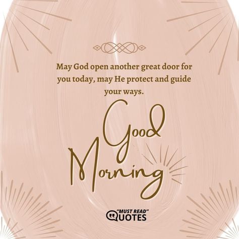 May God open another great door for you today, may He protect and guide your ways. Good morning. Trust Gods Plan, Gods Plan, Trust God, Morning Quotes, Good Morning Quotes, Good Morning, Universe, Spirituality, Energy