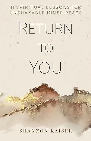 Return to You: 11 Spiritual Lessons for Unshakable Inner Peace eBook : Kaiser, Shannon: Amazon.co.uk: Books Spiritual Awakening Books, Spiritual Books To Read, Books To Read In 2023, Spiritual Lessons, Metaphysical Books, Spiritual Books, 2022 Number, True Self, Spirituality Books