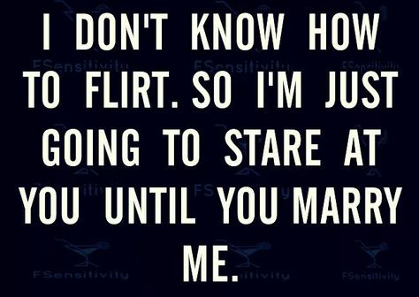 I'm just going to stare at you until you marry me Forever Single, Just Married, Bones Funny, Marry Me, Just Go, Keep Calm Artwork, Novelty Sign, Funny, Quotes