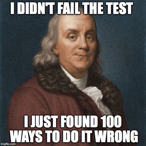 If you don't succeed, try again until you do.  #ClarendonLearning #BenFranklin #GetBackUp #KeepTrying Test Meme, Wrong Quote, Exams Memes, History Exam, Studying Memes, Funny Test, Extremely Funny, Test Day, Math Test