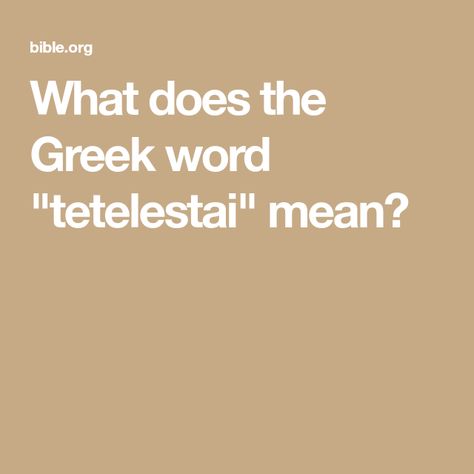 What does the Greek word "tetelestai" mean? Greek Christian Words, Rare Greek Words, Tetelestai Meaning, Greek Bible Words, Tetelestai Tattoo, Greek Words And Meanings, Ancient Greek Phrases, The New Testament, Bible Translations