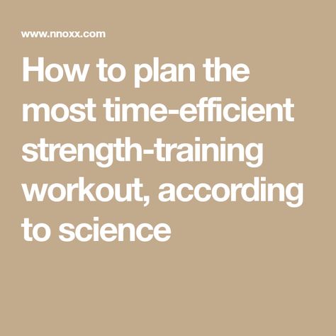 How to plan the most time-efficient strength-training workout, according to science Most Effective Workout, Benefits Of Strength Training, Strength And Conditioning Coach, Efficient Workout, What Is Science, Medicine Journal, Get Stronger, Increase Metabolism, Fitness Trends