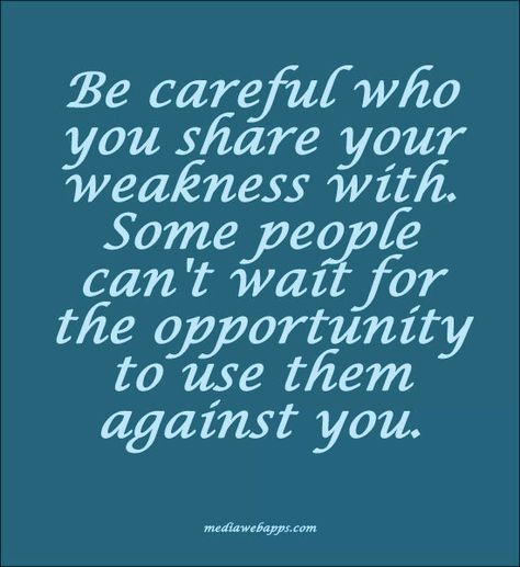 Be Careful Of People Quotes. QuotesGram Weakness Quotes, Shady People, People Quotes, Be Careful, Quotable Quotes, A Quote, True Words, Good Advice, Note To Self