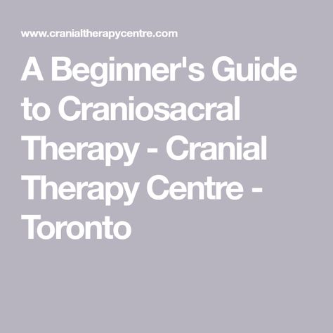 A Beginner's Guide to Craniosacral Therapy - Cranial Therapy Centre - Toronto Cranial Bones, Cranial Sacral Therapy, University Of California Davis, Craniosacral Therapy, Tongue Tie, Holistic Medicine, Massage Techniques, Neurology, Traditional Chinese Medicine