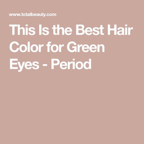 This Is the Best Hair Color for Green Eyes - Period Best Colors To Wear For Green Eyes, Hair Color To Compliment Hazel Eyes, Green Eyes Cool Skin Hair Color, Hair Colors That Make Green Eyes Pop, Hair Color Ideas For Green Eyes Colour, Hair Color For Cool Skin Tones Green Eyes, Best Blonde Hair Color For Green Eyes, Hair Color Green Eyes Fair Skin, Hair Color To Make Green Eyes Pop