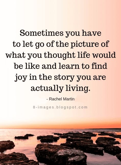 Life Quotes Sometimes you have to let go of the picture of what you thought life would be like and learn to find joy in the story you are actually living. Judgement Quotes, Find Myself Quotes, Joy Quotes, Divorce Quotes, Quotes About Everything, Learning Quotes, Find Joy, Wise Quotes, Finding Joy