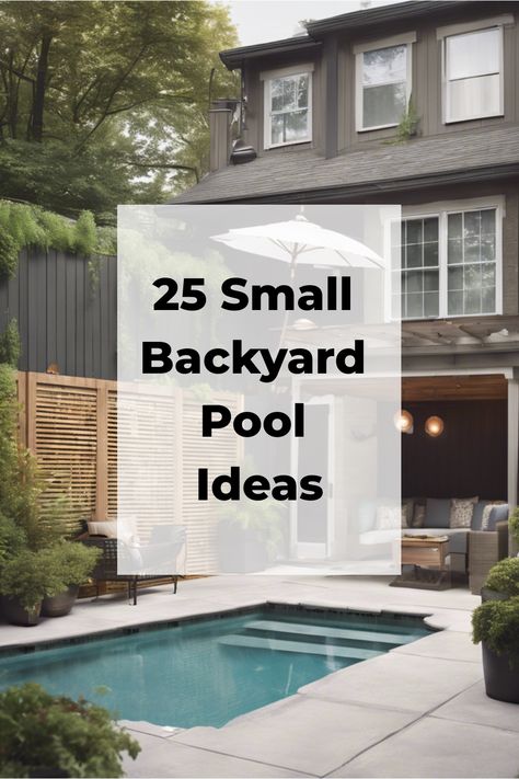 25 Small Backyard Pool Ideas text overlay on a modern backyard with a small pool, seating area, and greenery. Easy Backyard Pool Ideas, Simple Backyard With Pool, Small Backyard With Pool And Fire Pit, Small Pool Area Ideas, Small Pool Ideas On A Budget, Small Backyard Ideas With Pool, Small Backyard With Pool Ideas, Small Backyard Pool Designs, Small Pool Area