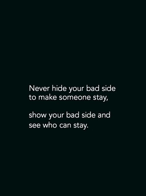 Never hide your bad side to make someone stay, show your bad side and see who can stay. Never Hide Your Bad Side, Bad Side Quotes, Show Them Your Bad Side Quote, Hide Instagram Story Quotes, Silent Quotes, Short Instagram Quotes, Heart Touching Love Quotes, Positive Attitude Quotes, Unique Quotes