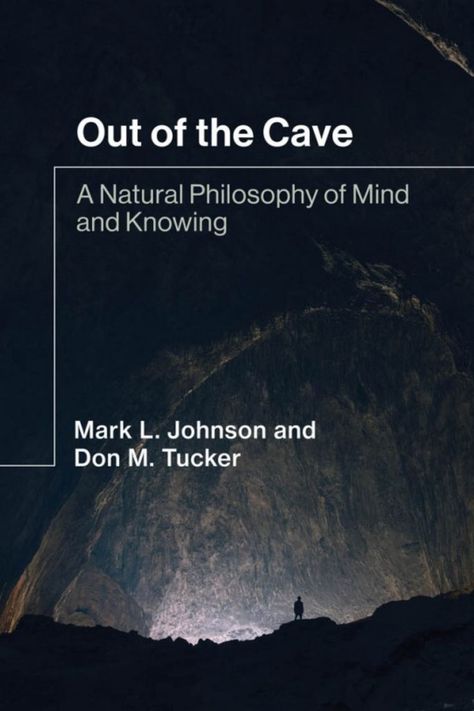 Out of the Cave: A Natural Philosophy of Mind and Knowing, book cover. Allegory Of The Cave, Philosophy Of Mind, Cognitive Activities, Natural Philosophy, Mark Johnson, Great Books To Read, Family Psychology, The Cave, Book Suggestions