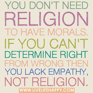 You don’t need religion to have morals. If you can’t determine right from wrong then you lack empathy, not religion. No Religion, Atheist Quotes, Live Life Happy, A Quote, The Words, Great Quotes, Thought Provoking, Beautiful Words, Wise Words