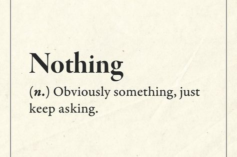 Definition of Nothing Fake Definition, Nothing To Say, Quote Definition, Word Definitions Funny, Definition Quotes Funny, Obsession Definition, Definitions Aesthetic, Aesthetic Words Definition, Other Wordly Definitions