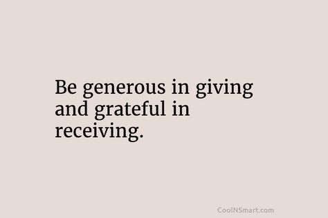 Quote: Be generous in giving and grateful in... - CoolNSmart Be Generous Quotes, Generous Aesthetic, Be Grateful Quotes, Generous Quotes, Generosity Quotes, Grateful Quotes, Be Generous, Pure Imagination, Vision Board Images