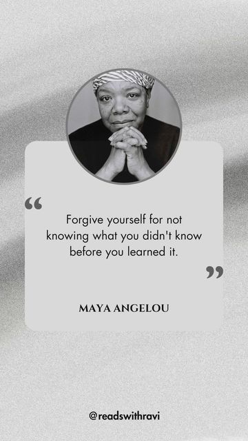 Reads with Ravi | Book Reviewer on Instagram: "“Forgive yourself for not knowing what you didn’t know before you learned it.”  — Maya Angelou  #mayaangelou #dailywisdom #dailyquotes #kindness" Daily Wisdom, Maya Angelou, Forgiving Yourself, Daily Quotes, Book Review, Reading, Books