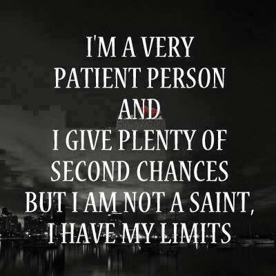 I may have patience...but, i too do have my limits Limit Quotes, Dr Manhattan, Patient Person, Life Quotes Love, Truth Quotes, Second Chance, True Words, Image Quotes, The Words