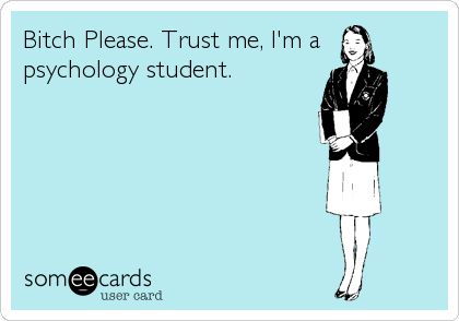 Bitch Please. Trust me, I'm a psychology student. Memes Studying, Psychologist Humor, Psych Humor, Law Student Quotes, Psych Student, Study Psychology, Please Trust Me, Psychology Memes, Psychology Humor