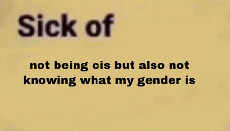 Identity Crisis Aesthetic, What Is My Gender, Gender Identity Crisis, Gender Memes, Gender Crisis, Gender Confusion, Gender Identities, Identity Crisis, My Tho