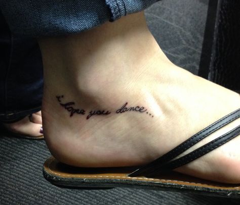 My first tattoo! I hope you dance... I Hope You Dance Tattoo, Dance Tattoo Ideas, Dance Quote Tattoos, Dance Tattoos, Ballet Tattoos, Quotes Dance, Dancer Tattoo, Dance Quote, Dance Tattoo