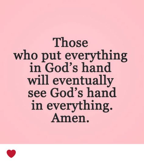 Those who put everything in God's hand will eventually see God's hand in everything, author unknown Gods Hands, Gods Hand, Faith Inspiration, Encouragement Quotes, Trust God, Apartment Decor, Decor Inspiration, Verses, Encouragement