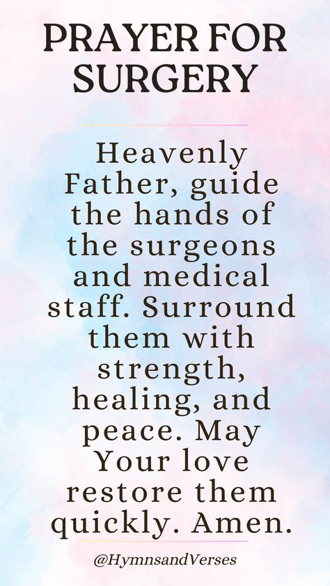 A comforting prayer for successful surgery, asking God for guidance, healing, and peace. Heavenly Father, guide the hands of the surgeons and medical staff. Surround [Name] with strength, healing, and peace. May Your love restore them quickly. Amen. Prayers For Surgery And Healing, Prayer For Successful Surgery, Prayer For Surgery, Surgery Prayer, Prayer For Loved Ones, Prayer For Comfort, Prayer For The Sick, Prayer Jar, Healing Prayer