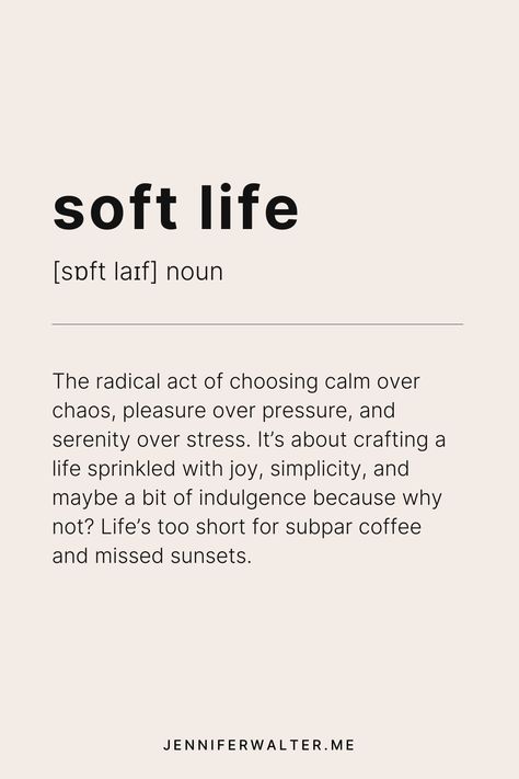 Definition of 'soft life' as a noun, describing the concept of choosing calm over chaos, pleasure over pressure, and serenity over stress. The text emphasizes crafting a life filled with joy, simplicity, and occasional indulgence, suggesting that life is too short for subpar coffee and missed sunsets. A minimalist design with black text on a light background. Calm Morning Quotes, Calm Energy Aesthetic, Vision Board Soft Life, Calm Life Quotes, Quotes About Calm, Relaxed Quotes, Staying Calm, Soft Calm Aesthetic, Soft Life Wallpaper