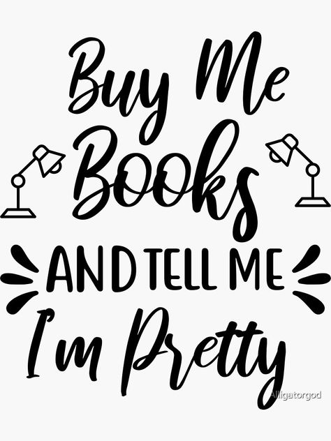 "BUY ME BOOKS AND TELL ME I'M PRETTY" Sticker by Alligatorgod | Redbubble Buy Me Books And Tell Me Im Pretty, Tell Me Im Pretty, Svg Crafts, Buy Buy, Tell Me, Sticker Design, Books, For Sale, Sticker Designs