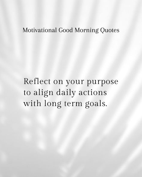 Morning Purpose Reflection
Take time each morning to reflect on your purpose and how your daily actions align with your long-term goals. This alignment can provide motivation and clarity, ensuring that every effort contributes to your overarching aspirations. Motivational Good Morning Quotes, Daily Action, Long Term Goals, Take Time, Morning Quotes, Good Morning Quotes, Quotes