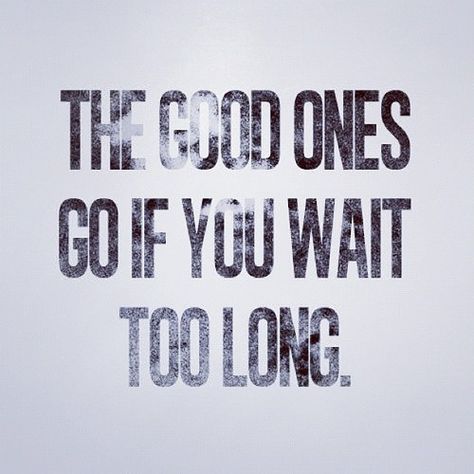 The Good Ones Go If You Wait Too Long. Drake Quotes, Toxic People, Too Long, True Words, Note To Self, The Words, Great Quotes, Beautiful Words, Pay Attention