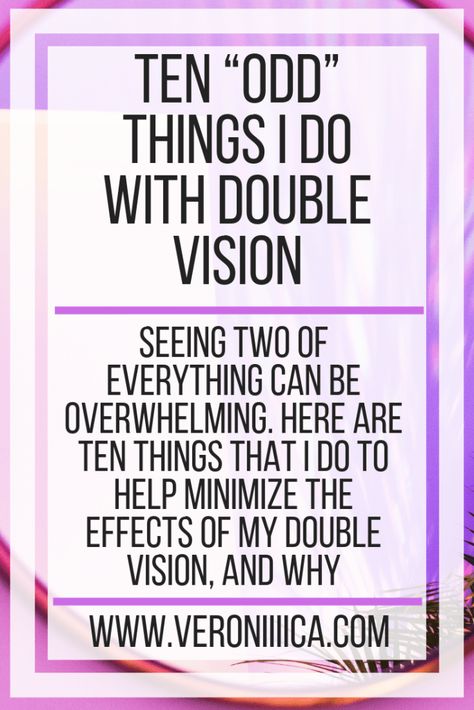 Ten “Odd” Things I Do With Double Vision. Seeing two of everything can be overwhelming. Here are ten things that I do to help minimize the effects of my double vision, and why Chiari Malformation, Vision Loss, Double Vision, Low Vision, Eye Chart, Chronic Migraines, Math Test, Eighth Grade, Nerve Pain