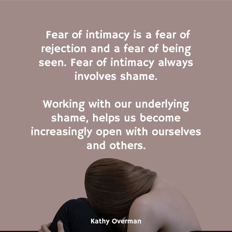 Fear of intimacy is a fear of rejection and a fear of being seen. Fear of intimacy always involves shame. Working with our underlying shame, helps us become increasingly open with ourselves and others. / Kathy Overman Fear Of Dating, Fear Of Being Perceived, Fear Of Intimacy Quotes, Fear Of Rejection Quotes, Fear Of Being Touched, Scorpion Oc, Fear Of Relationships, Attachment Quotes, Fear Of Rejection