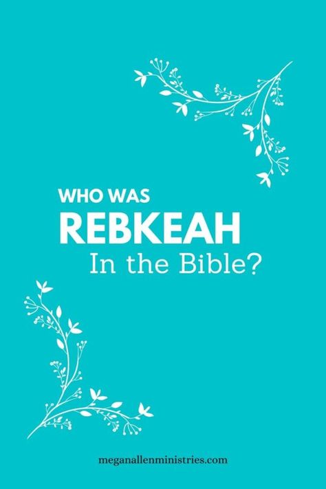 Rebekah in the Bible: Lessons We Learn From Her Story - Megan Allen Ministries Rebekah Bible Craft, Elisha Bible Lesson, Rebekah Bible, Rachel In The Bible, Women’s Bible Study Topics, Rebekah Bible Woman, Woman’s Bible Study, Bible Character Study, Girl Bible Study