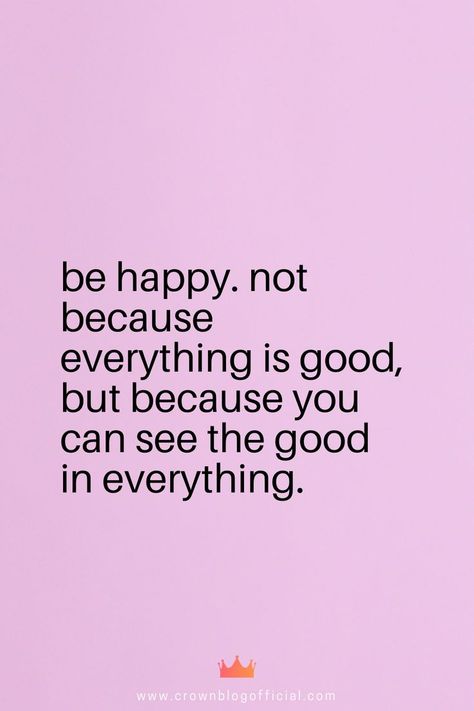 be happy. not because everything is good, but because you can see the good in everything. Find The Good In Everything, Do Good Be Good Quotes, Be Happy Not Because Everything Is Good, See The Good In All Things, Be Happy Now, Look Good Feel Good Do Good, Happiness Looks Good On You, Quotes About Being Happy Again, Yoga Captions