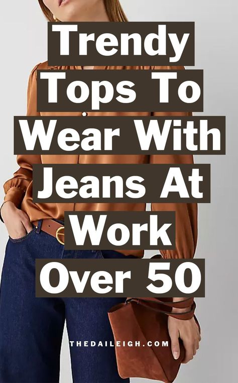 What To Wear With Jeans At Work, How To Wear Jeans At Work Over 50, What To Wear To Work Over 50, Work Clothes for Women Over 50 Stretch Jeans For Women, Boyfriend Jeans Outfit For Women Over 50, Wearing Jeans To Work Business Casual, What To Wear With Jeans To Work, Outfit For Doctors Appointment, Styling Jeans For Work, What To Wear With Gray Pants, Cool Outfits For Women Over 40, What To Wear With Black Pants