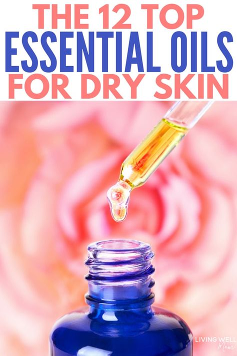 Essential Oils For Dry Skin, Essential Oils Dry Skin, Oils For Dry Skin, Top Essential Oils, Foundation For Dry Skin, Mask For Dry Skin, Dry Skin Care Routine, Skin Care Routine For 20s, Extremely Dry Skin