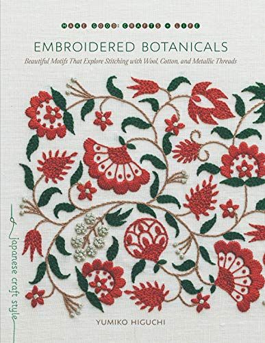 9781611807738: Embroidered Botanicals: Beautiful Motifs That Explore Stitching with Wool, Cotton, and Metallic Threads (Make Good: Japanese Craft Style) - AbeBooks - Higuchi, Yumiko: 1611807735 Embroidered Book, Yumiko Higuchi, Crewel Embroidery Kits, Embroidery Book, Wool Thread, Types Of Embroidery, Japanese Embroidery, Embroidery Motifs, 자수 디자인