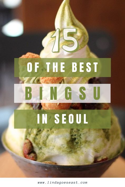 15 of the Best Bingsu in Seoul | LINDA GOES EAST #bingsu #seoul #korea #sulbing #southkorea #travelkorea Korean Shaved Ice, Shaved Ice Dessert, Ice Dessert, Asian Destinations, Vacation Food, Travel Korea, Korean Dessert, Dessert Places, Best Green Tea