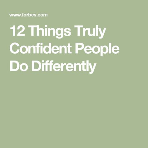 12 Things Truly Confident People Do Differently Confident People, Live Happy, Passionate People, Things That, Life Is Good, Confidence, Things To Come, Energy, 10 Things