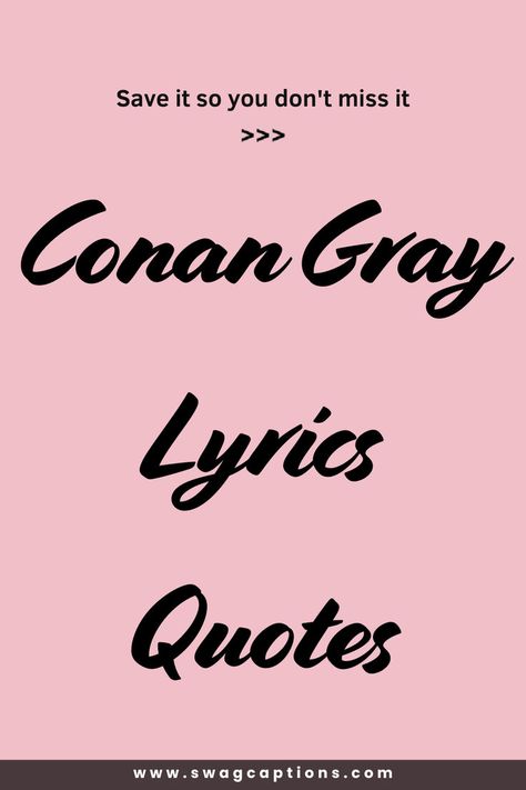 Discover the most heartfelt and relatable Conan Gray Lyrics Quotes that capture the essence of love, heartbreak, and self-discovery. Perfect for adding a touch of emotion to your day or sharing with friends. Dive into Conan's world and find the words that speak to your soul. Conan Gray Instagram Captions, Conan Gray Captions, Conan Gray Quotes Lyrics, Song Lyrics For Senior Quotes, Conan Gray Quotes, Song Lyrics Quotes For Instagram, Conan Gray Lyrics, Conan Quotes, Lyrics Captions